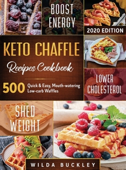 Hardcover Keto Chaffle Recipes Cookbook #2020: 500: 500 Quick & Easy, Mouth-watering, Low-Carb Waffles to Lose Weight with taste and maintain your Ketogenic Die Book