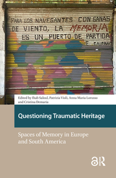 Hardcover Questioning Traumatic Heritage: Spaces of Memory in Europe and South America Book
