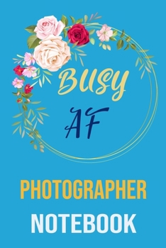 Paperback Busy af photographer Notebook: funny Coworker Lined Notebook/Journal For Women/Men/Boss/Coworkers/Colleagues and Students Sarcastic Humor planner Book