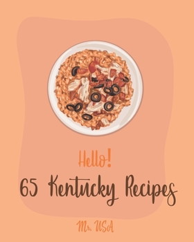 Paperback Hello! 65 Kentucky Recipes: Best Kentucky Cookbook Ever For Beginners [Book 1] Book