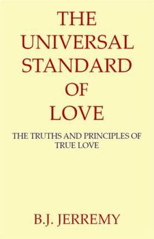 The Universal Standard of Love: The Truths and Principles of True Love