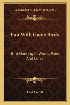 Fun With Game Birds: Bird Hunting In Words, Paint And Lines