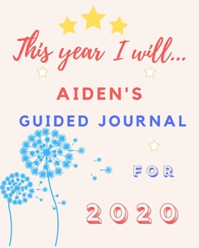 Paperback This Year I Will Aiden's 2020 Guided Journal: 2020 New Year Planner Goal Journal Gift for Aiden / Notebook / Diary / Unique Greeting Card Alternative Book