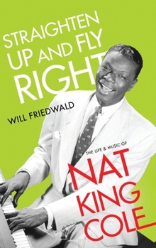 Hardcover Straighten Up and Fly Right: The Life and Music of Nat King Cole Book