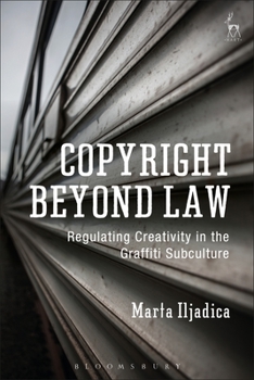 Hardcover Copyright Beyond Law: Regulating Creativity in the Graffiti Subculture Book