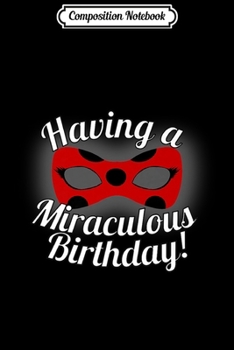 Composition Notebook: Having a Miraculous Birthday - Miraculous Ladybug Premium  Journal/Notebook Blank Lined Ruled 6x9 100 Pages