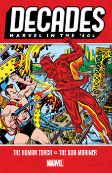 Decades: Marvel In The '40s - The Human Torch vs. The Sub-Mariner - Book #1 of the Decades Marvel