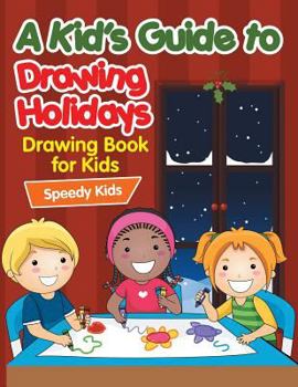 A Kid's Guide to Drawing Holidays: Drawing Book for Kids