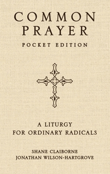 Common Prayer Pocket Edition: A Liturgy for Ordinary Radicals