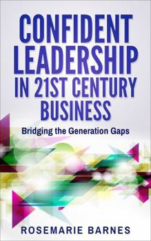Paperback Confident Leadership in 21st Century Business: Bridging the Generation Gaps Book
