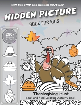 Hidden Picture Book for Kids, Thanksgiving Hunt Seek And Find Coloring Activity Book: Best Holiday unique gift for kids, Hide And Seek Picture Puzzles ... Spy Them All? (Thanksgiving Activity Book)