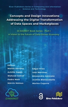 Hardcover Concepts and Design Innovations addressing the Digital Transformation of Data Spaces and Marketplaces: i3-MARKET Book Series - Part I: A Vision to the Book