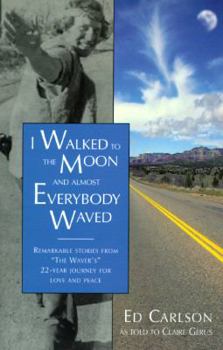 Paperback I Walked to the Moon and Almost Everybody Waved: Stories from the Waver's Journey of Love.... Book
