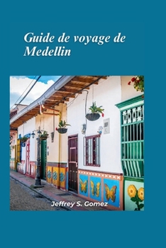 Medellín Guide de voyage 2024: Adopter la culture locale et conseils d'experts pour un voyage inoubliable