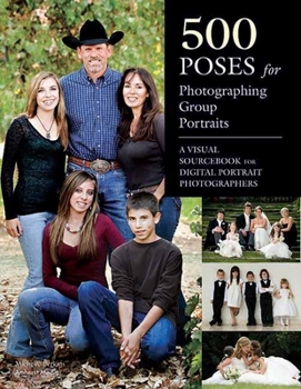 Paperback 500 Poses for Photographing Group Portraits: A Visual Sourcebook for Digital Portrait Photographers Book