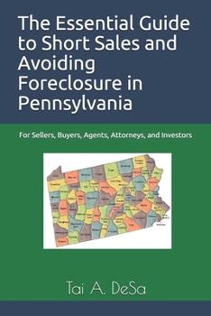 Paperback The Essential Guide to Short Sales and Avoiding Foreclosure in Pennsylvania: For Sellers, Buyers, Agents, Attorneys, and Investors Book