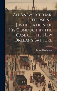 Hardcover An Answer to Mr. Jefferson's Justification of his Conduct in the Case of the New Orleans Batture Book