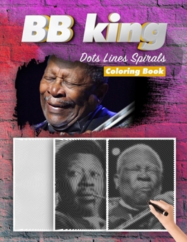 Paperback BB KING Dots Lines Spirals Coloring Book: New Kind Of Stress Relief Coloring Book For Kids And Adults Book