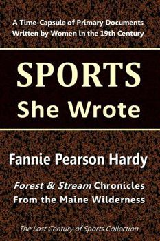 Paperback Fannie Pearson Hardy: Forest & Stream Chronicles from the Maine Wilderness (Sports She Wrote) Book