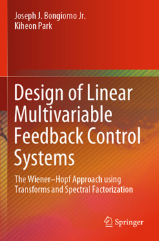 Paperback Design of Linear Multivariable Feedback Control Systems: The Wiener-Hopf Approach Using Transforms and Spectral Factorization Book