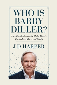 Who Is Barry Diller?: Unveiling the Secrets of a Media Mogul’s Rise to Power and Wealth