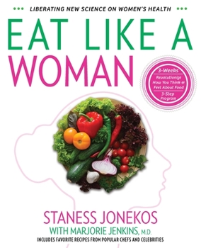 Paperback Eat Like a Woman: 3-Week, 3-Step Program to Revolutionize How You Think and Feel About Food Book