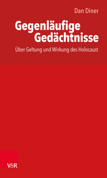 Paperback Gegenlaufige Gedachtnisse / Thakirat Moutaddah: Uber Geltung Und Wirkung Des Holocaust / Bisadad Sihhat Wa Athar Al-Holokoust [Arabic] Book