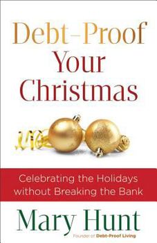 Paperback Debt-Proof Your Christmas: Celebrating the Holidays Without Breaking the Bank Book