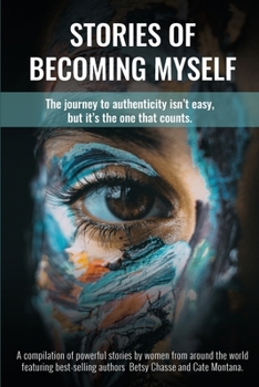 Paperback Stories of Becoming Myself: The journey to authenticity isn't easy, but it's the one that counts. Book
