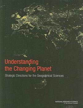 Paperback Understanding the Changing Planet: Strategic Directions for the Geographical Sciences Book