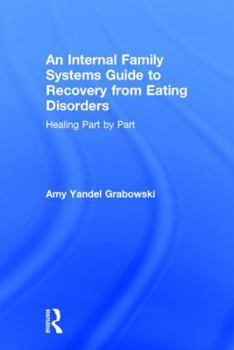 Hardcover An Internal Family Systems Guide to Recovery from Eating Disorders: Healing Part by Part Book