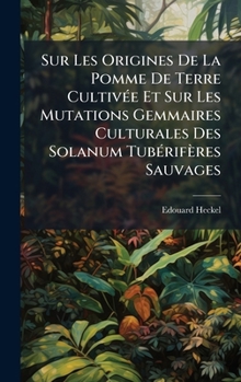 Hardcover Sur Les Origines De La Pomme De Terre CultivÃ(c)e Et Sur Les Mutations Gemmaires Culturales Des Solanum TubÃ(c)rifères Sauvages [French] Book