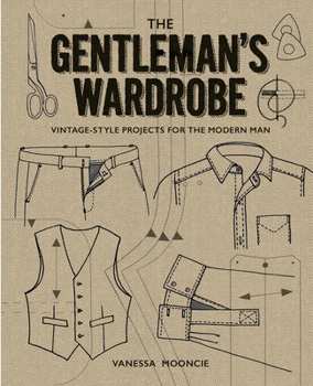 Hardcover The Gentleman's Wardrobe: Vintage-Style Projects to Make for the Modern Man Book