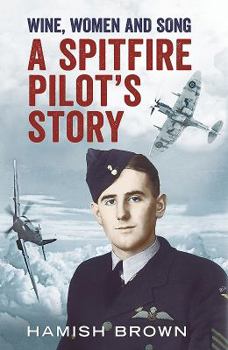 Hardcover Wine, Women and Song: A Spitfire Pilot's Story Book