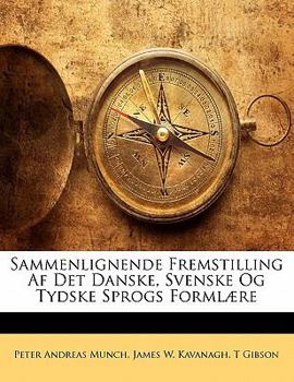 Paperback Sammenlignende Fremstilling AF Det Danske, Svenske Og Tydske Sprogs Formlaere [Norwegian] Book