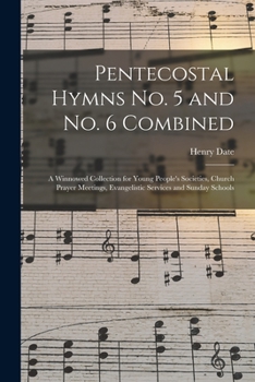 Pentecostal Hymns No. 5 And No. 6 Combined: A Winnowed Collection For Young People's Societies, Church Prayer Meetings, Evangelistic Services And Sunday Schools