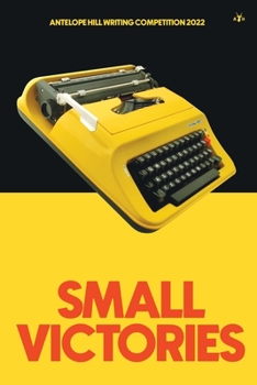 Paperback Small Victories: Antelope Hill Writing Competition 2022 Book