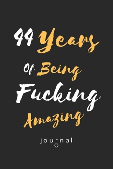 44 Years Of Being Fucking Amazing journal: Awesome Positive 44th Birthday Card Journal Diary Notebook Gift, 44th Birthday Journal / Notebook / Diary / Unique Greeting Card Gift Alternative