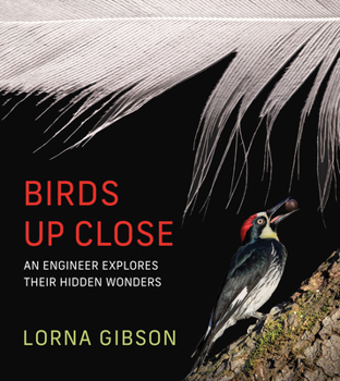 Hardcover Birds Up Close: An Engineer Explores Their Hidden Wonders Book