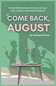 Come Back, August: A Heartfelt Monsoon Romance of Lost Love, Letters, and Second Chances (The Everyday Magic Collection)