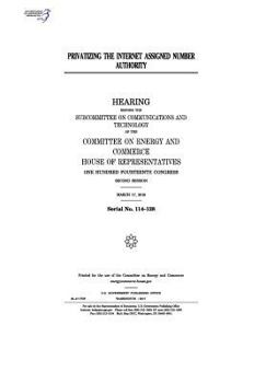 Privatizing the Internet Assigned Number Authority : hearing before the Subcommittee on Communications and Technology of the Committee on Energy and ... Congress, second session, March 17, 2016.