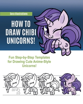 Paperback How to Draw Chibi Unicorns: Fun Step-by-Step Templates for Drawing Cute Anime-Style Unicorns! Book