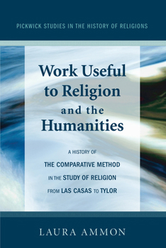 Hardcover Work Useful to Religion and the Humanities: A History of the Comparative Method in the Study of Religion from Las Casas to Tylor Book