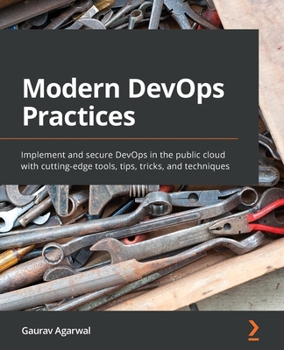 Paperback Modern DevOps Practices: Implement and secure DevOps in the public cloud with cutting-edge tools, tips, tricks, and techniques Book