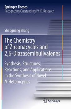 Paperback The Chemistry of Zirconacycles and 2,6-Diazasemibullvalenes: Synthesis, Structures, Reactions, and Applications in the Synthesis of Novel N-Heterocycl Book