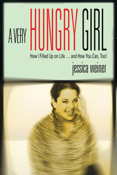 Paperback A Very Hungry Girl: How I Filled Up on Life...and How You Can, Too! Book