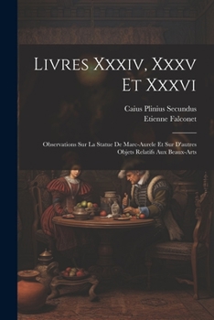 Paperback Livres Xxxiv, Xxxv Et Xxxvi: Observations Sur La Statue De Marc-aurele Et Sur D'autres Objets Relatifs Aux Beaux-arts [French] Book