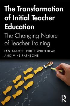 Paperback The Transformation of Initial Teacher Education: The Changing Nature of Teacher Training Book