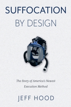 Paperback Suffocation By Design: The Story of America's Newest Execution Method Book