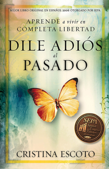 Paperback Dile Adiós Al Pasado: Aprende a Vivir En Completa Libertad [Spanish] Book